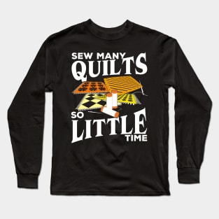 Sew Many Quilts So Little Time Quilting Lover Gift Long Sleeve T-Shirt